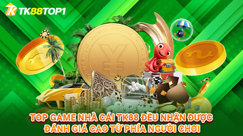 Top game nhà cái TK88 đều nhận được đánh giá cao từ phía người chơi