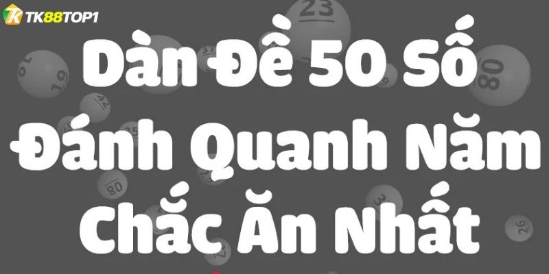 Điểm nổi bật khi áp dụng cách chơi dàn đề 50 số